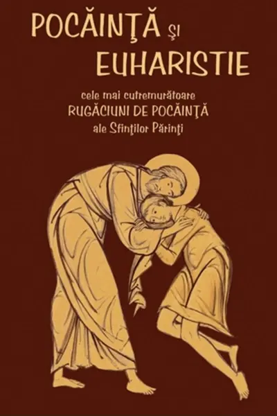 Pocăința și Euharistie. Cele mai cutremurătoare rugăciuni de pocăință ale Sfinților Părinți