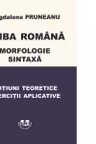 Limba romana. Morfologie. Sintaxa. Notiuni teoretice. Exercitii aplicative