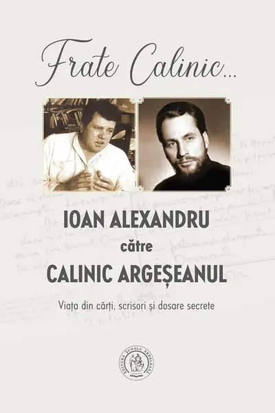 Frate Calinic... Ioan Alexandru catre Calinic Argeseanul