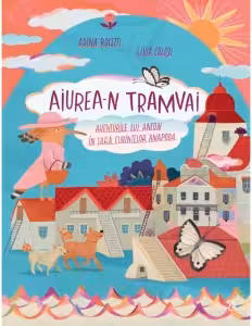 Aiurea-n tramvai : Aventurile lui Anton in tara cuvintelor anapoda