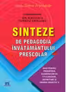 Sinteze de pedagogia invatamantului prescolar. Ghid pentru pregatirea examenelor de titularizare, definitivat si gradul didactic II