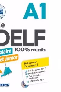 Le DELF scolaire et junior - 100% reussite - A1 - Livre + CD MP3