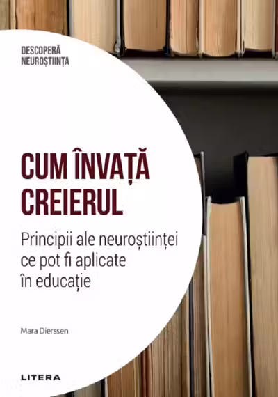 DESCOPERA NEUROSTIINTA. CUM INVATA CREIERUL. Principii ale neurostiintei ce pot fi aplicate in educatie.