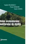 Ghidul evaluatorului si auditorului de mediu - Vladimir Rojanschi, Florian Grigore, Vasile Ciomos