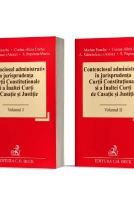 Contenciosul administrativ in jurisprudenta Curtii Constitutionale si a Inaltei Curti de Casatie si Justitie, 2 volume