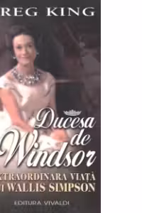 Ducesa de Windsor - extraordinara viata a lui Wallis Simpson