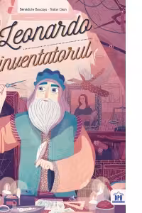 Leonardo, inventatorul - Benedicte Boucays. Ilustratii de Tristan Gion