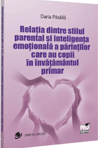Relatia dintre stilul parental si inteligenta emotionala a parintilor care au copii in invatamantul primar