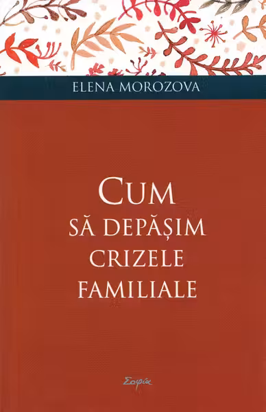 Cum să depășim crizele familiale