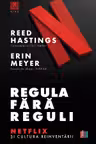 Regula fara reguli. Netflix si cultura reinventarii