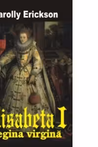 Elisabeta I - Regina virgina