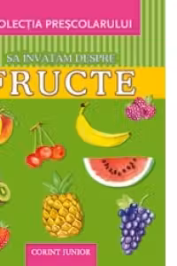 Sa invatam despre fructe (Colectia prescolarului)
