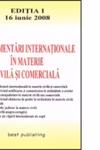 Reglementari internationale in materie civila si comerciala - editia I - bun de tipar 16 iunie 2008