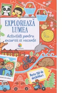 Exploreaza lumea. Activitati pentru excursii si vacante