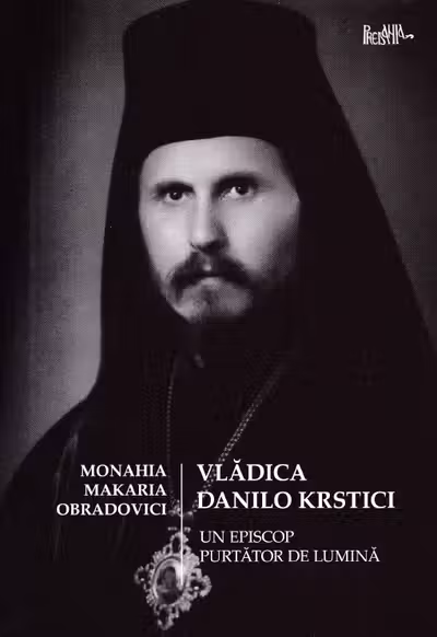 Vladica Danilo Krstici - Un episcop purtător de lumină