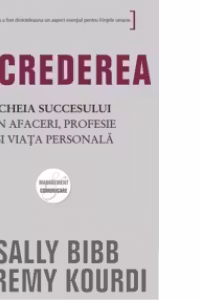 INCREDEREA - Cheia succesului in afaceri, profesie si viata personala