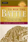 To Win the Battle: The 1st Australian Division in the Great War 1914–1918