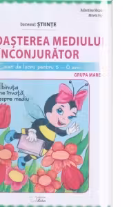 Cunoasterea mediului inconjurator - grupa mare 5-6 ani. Domeniul STIINTE. Caiet de lucru