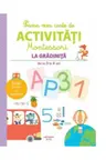 PRIMA MEA CARTE DE ACTIVITATI MONTESSORI. La gradinita 3-4 ani