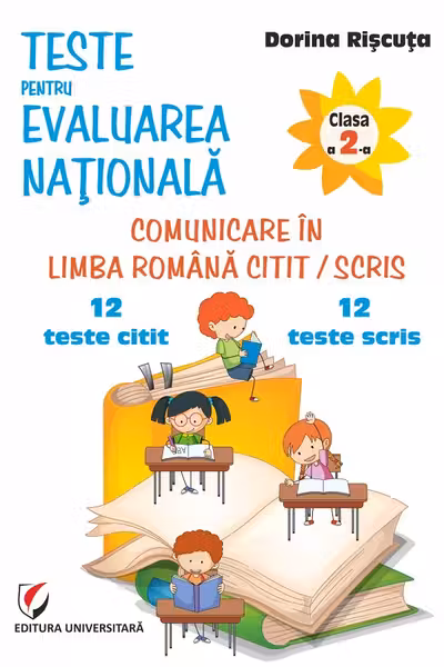 Teste pentru Evaluarea Naţională. Clasa a II-a. Comunicare în limba română citit/scris. 12 teste citit + 12 teste scris