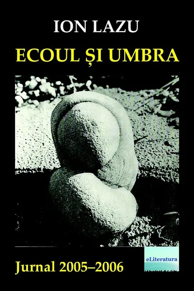 Ecoul și umbra. Jurnal 2005-2006