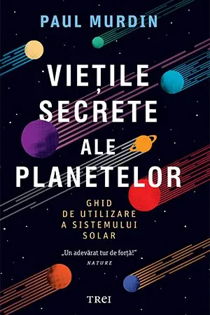 Vietile secrete ale planetelor. Ghid de utilizare a sistemului solar