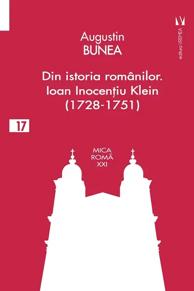 Din istoria românilor. Episcopul Ioan Inocențiu Klein (1728-1751)