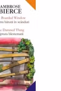 THE BOARDED WINDOW / FEREASTRA BĂTUTĂ ÎN SCÂNDURI · THE DAMNED THING / FĂPTURA BLESTEMATĂ