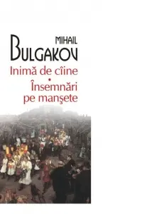 Inima de caine. Insemnari din mansete