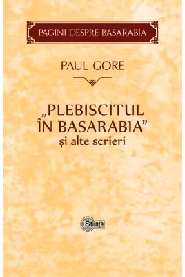 „Plebiscitul in Basarabia” si alte scrieri