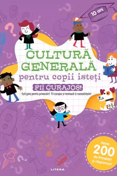 CULTURA GENERALA PENTRU COPII ISTETI. FII CURAJOS!