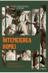 DESCOPERA ISTORIA. INTEMEIEREA ROMEI. De la origini la cucerirea Italiei