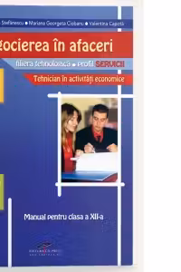 Negocierea in afaceri - manual pentru clasa a XII-a (filiera tehnologica, profil servicii, tehnician in activitati economice)