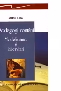Pedagogi romani - Medalioane si interviuri