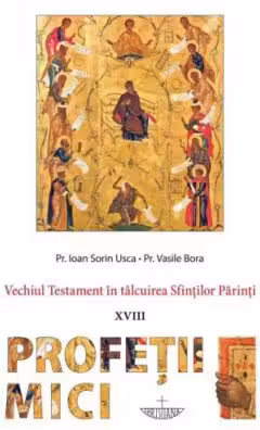 Vechiul Testament in talcuirea Sfintilor Parinti. Profetii Mici
