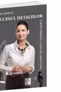 Succesul detaliilor. Cartea tehnica a tinutei masculine