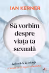 Sa vorbim despre viata ta sexuala