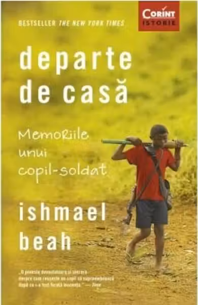 Departe de casa. Memoriile unui copil-soldat