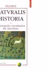 Naturalis historia. Enciclopedia cunostintelor din Antichitate. Volumul al V-lea: Medicina si farmacologie