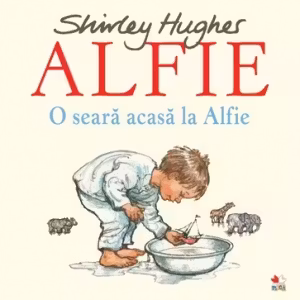 ALFIE. O seara acasa la Alfie. Shirley Hughes. reeditare