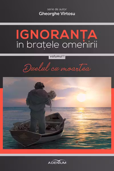 Ignoranța în brațele omenirii Vol.1: Duelul cu moartea