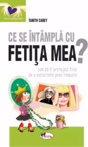 Ce se intampla cu fetita mea? Cum sa-ti protejezi fiica de o maturitate prea timpurie