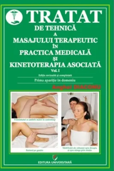 Tratat de tehnica a masajului terapeutic in practica medicala si kinetoterapia asociata, Volumul I - III