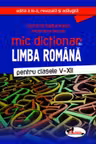 Mic dictionar de limba romana, clasele V-XII, ed. a III-a