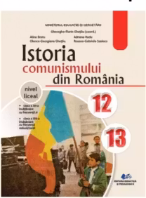 Istoria comunismului din Romania. Manual pentru clasele 12-13