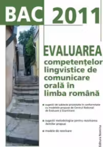 BAC 2011.Evaluarea competentelor lingvistice de comunicare orala in l.romana