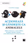 Actioneaza si gandeste ca animalele
