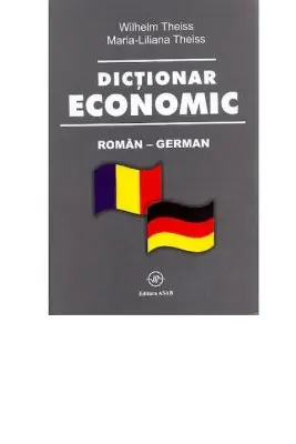 Dictionar economic roman-german - Wilhelm Theiss, Maria-Liliana Theiss