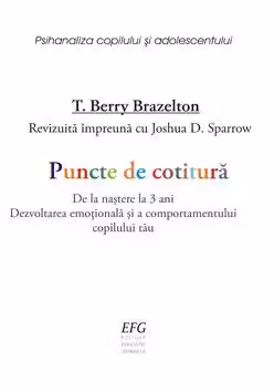 Puncte de cotitura. De la nastere la 3 ani. Dezvoltarea emotionala si a comportamentului copilului tau