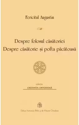 Despre folosul casatoriei. Despre casatorie si pofta pacatoasa